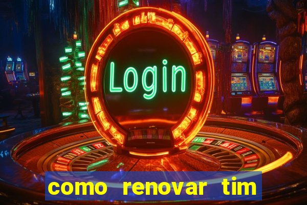 como renovar tim beta antes do prazo